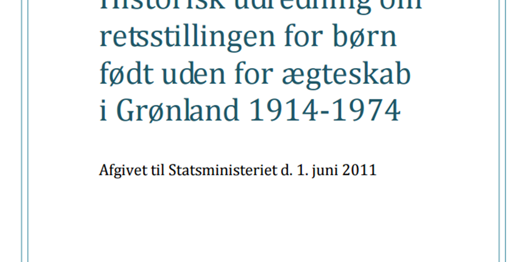 Historisk udredning om retsstillingen for børn født uden ægteskab i Grønland - 1974 Regeringen.dk
